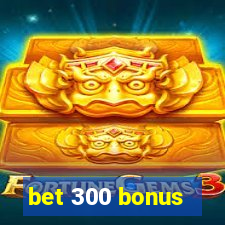 bet 300 bonus